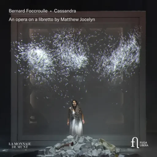 Foccroulle Cassandra. An Opera on a Libretto by Matthew Jocelyn (Live at La Monnaie)