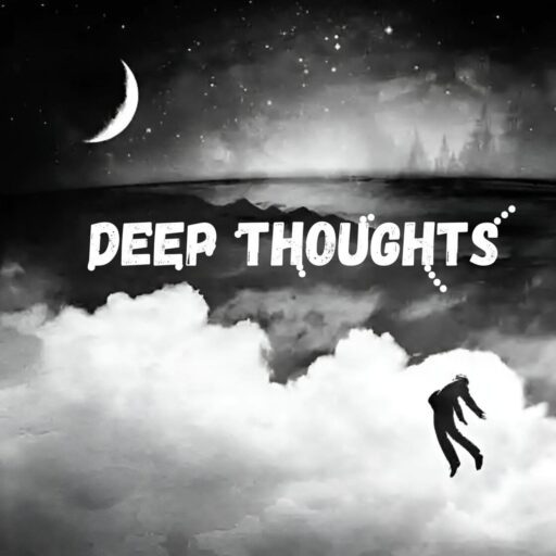 Deep Thoughts