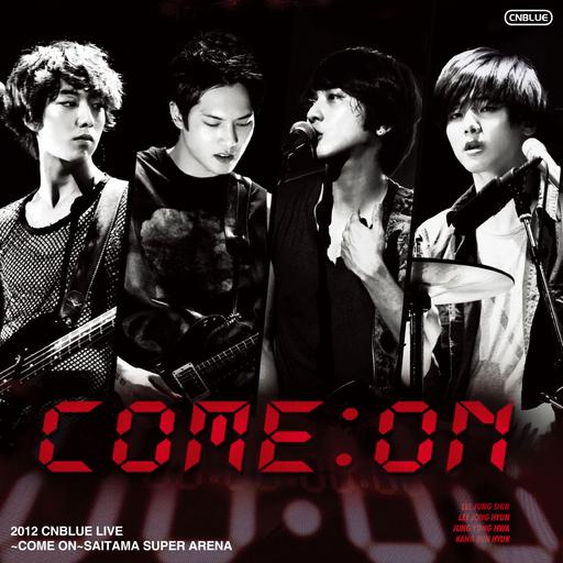 CNBLUE演唱会 CNBLUE Arena Tour 2012~COME ON!!!~@SAITAMA SUPER ARENA [BDMV 41.4GB]
