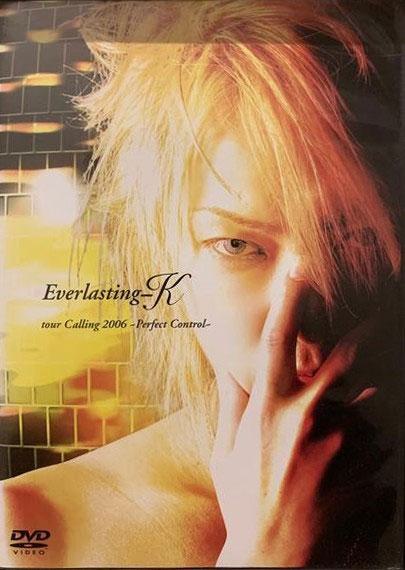 Everlasting-K – Everlasting-K tour Calling 2006 ~Perfect Control~ 2006 [DVD ISO 3.51GB]