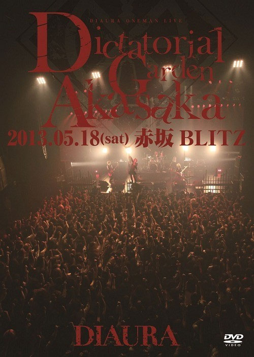 DIAURA – 2013.05.18(土)赤坂BLITZ 「Dictatorial Garden Akasaka」ONEMAN LIVE DVD [2DVD ISO 5.75GB]