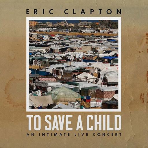 埃里克·克莱普顿 Eric Clapton – To Save A Child 2024 [BDMV 22GB]