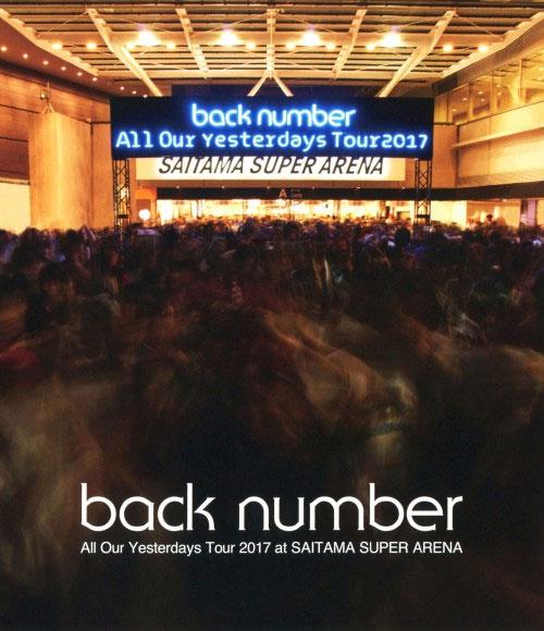 back number All Our Yesterdays Tour 2017 at SAITAMA SUPER ARENA [WEB-DL MKV 4.0GB]