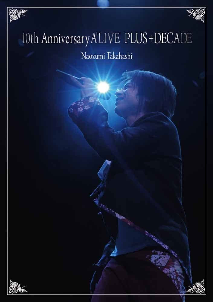 高橋直純 Naozumi Takahashi – 10th Anniversary A’LIVE PLUS+DECADE [2013.05.24] [3DVD ISO 21.2GB]
