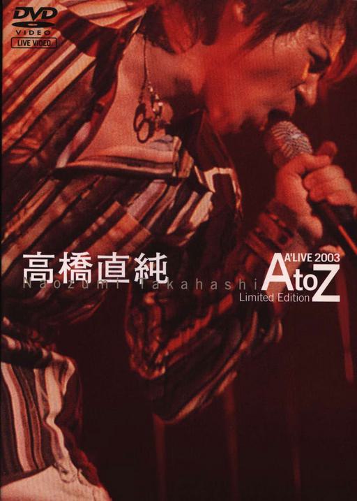 高橋直純 Naozumi Takahashi – A’LIVE 2003 “A to Z” [2003.05.28] [2DVD ISO 7.66GB]