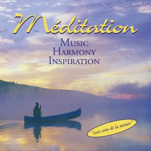 Méditation: Music – Harmony – Inspiration (Avec sons de la nature / With Sounds From Nature)