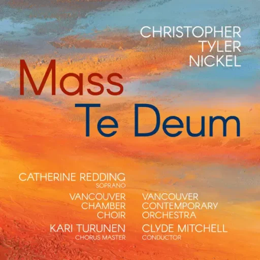 Christopher Tyler Nickel: Mass & Te Deum