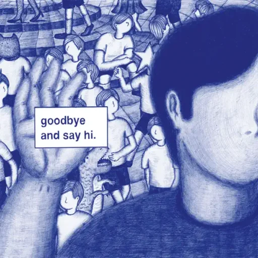 Goodbye and Say Hi.